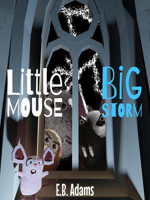 Title details for Little Mouse, Big Storm by E. B. Adams - Available